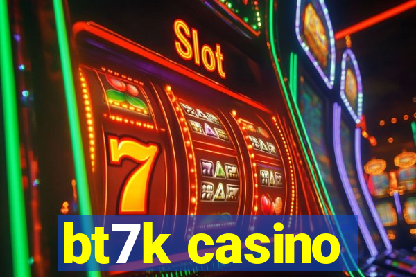 bt7k casino